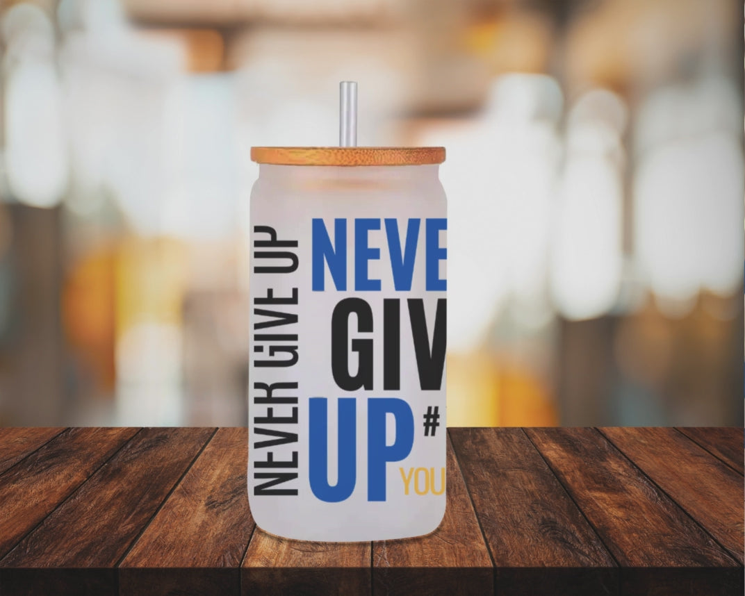 Never Give Up Frosted Glass 16oz